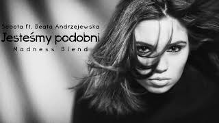 Video thumbnail of "Sobota ft. Beata Andrzejewska - Jesteśmy podobni / Madness Blend / 2018"