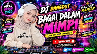 DJ DANGDUT BAGAI DALAM MIMPI REMIX VIRAL TIKTOK 2026 🔥 FULL BASS MANTAP | JEDAG JEDUG TERBARU
