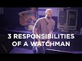 Three responsibilities of a watchman