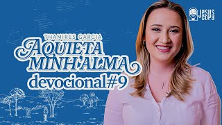 Aquieta minh’alma - DEVOCIONAL #9 - THAMIRES GARCIA