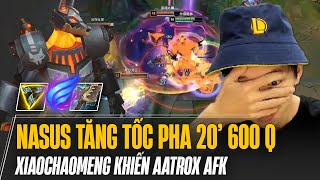 GIÁO ÁN NASUS TĂNG TỐC PHA 20 PHÚT 600Q CỦA XIAOCHAOMENG KHIẾN AATROX ĐỐI PHƯƠNG AFK VÌ BẤT LỰC