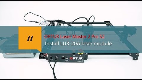 Ortur Laser Master 2 Pro S2- Installation of LU3-20A Laser Module with OUC