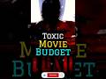 Toxic Movie Budget 🔥👑 #toxic #toxicmovie #shorts #yash #kannada #kannadamovie #yashmovie