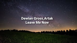 Dewian Gross, Artak - Leave Me Now (Lyrics)