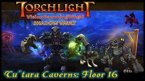 Let´s play Torchlight @ SHADOW VAULT - Tu´tara Caverns - Floor 16 (by V.G.W.)