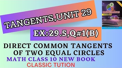 Direct common tangents of two equal circle unit 29 ,ex:29.5 Q#1(b) class 10 math @classic tution