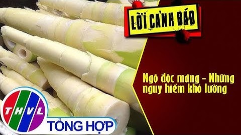 Ngộ độc măng - Những nguy hiểm khó lường