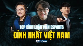 HOÀNG LUÂN, VĂN TÙNG, ĐỨC MẠNH... VÀ NHỮNG BLV ESPORTS 