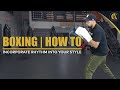 Boxing | HOW TO | INCORPORATE RHYTHM INTO YOUR STYLE