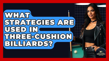What Strategies Are Used In Three-Cushion Billiards? - Billiards Hustlers