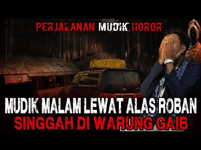 NGERI BANGET!! SATU KELUARGA PEMUDIK INI SINGGAH DI WARUNG GAIB SAAT MELINTASI ALAS ROBAN! class=