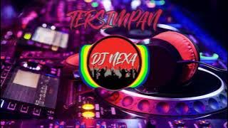 DJ TERSIMPAN | DJ NEXA REMIX
