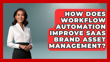 How Does Workflow Automation Improve SaaS Brand Asset Management? - Saas Marketing Wizards