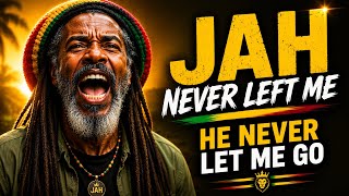 JAH NEVER LEFT YOU | Powerful GOSPEL REGGAE for Anyone Going Through HARD TIMES