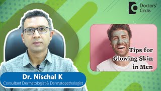 Dermatology tips for GLOWING SKIN in men #glowingskin #skincare #acne -Dr. Nischal K|Doctors