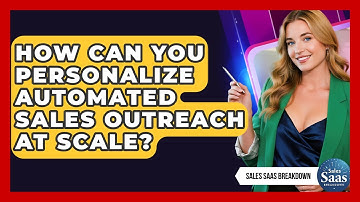 How Can You Personalize Automated Sales Outreach At Scale? - Sales Saas Breakdown