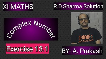 Class XI Maths;R.D.Sharma; Chapter (13);"Complex Number". Exercise 13.1; By- A. Prakash.