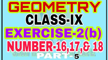 CLASS-IX || GEOMETRY || EXERCISE-2B || NUMBER-16, 17 & 18 || PART-5 ||ODIA