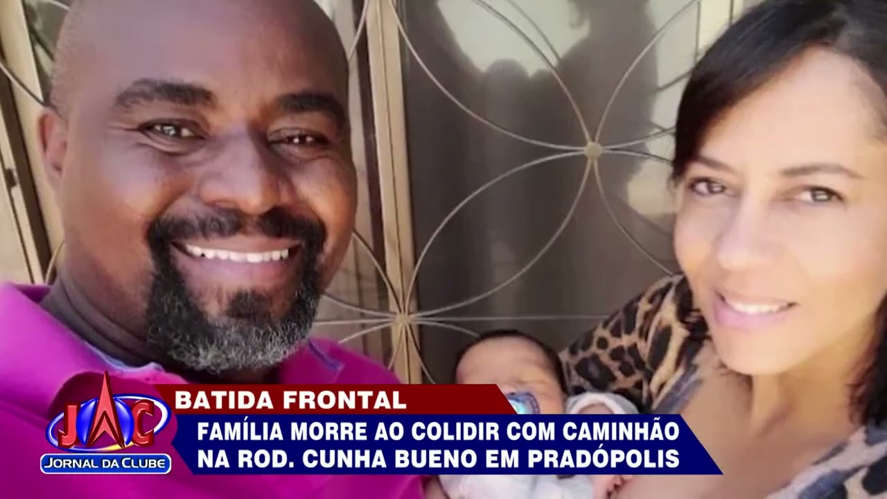 Tragédia: Família morre em acidente na Rod. Cunha Bueno, em Pradópolis- Jornal da Clube (16/08/2022) Tragédia: Família morre em acidente na Rod. Cunha Bueno, em Pradópolis- Jornal da Clube (16/08/2022)
