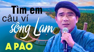 Tìm Em Câu Ví Sông Lam - A Páo - Dân ca xứ Nghệ đắm say lòng người