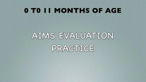 AIMS Evaluation Practice Newborn to 11 month old