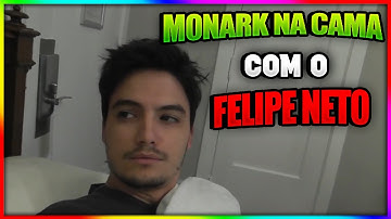 MONARK NA CAMA COM FELIPE NETO