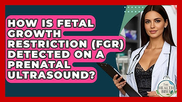 How Is Fetal Growth Restriction (FGR) Detected On A Prenatal Ultrasound? - The Health Brief