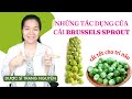 Cải Brussel chứa vitamin K, vitamin A, C, folate, magie, kali giúp tăng cường sức khỏe toàn diện