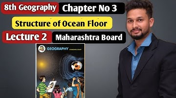8th Geography | Chapter | Structure of Ocean Floor |  Lecture 2 | Maharashtra Board |