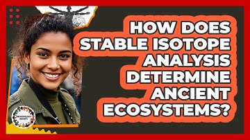 How Does Stable Isotope Analysis Determine Ancient Ecosystems?