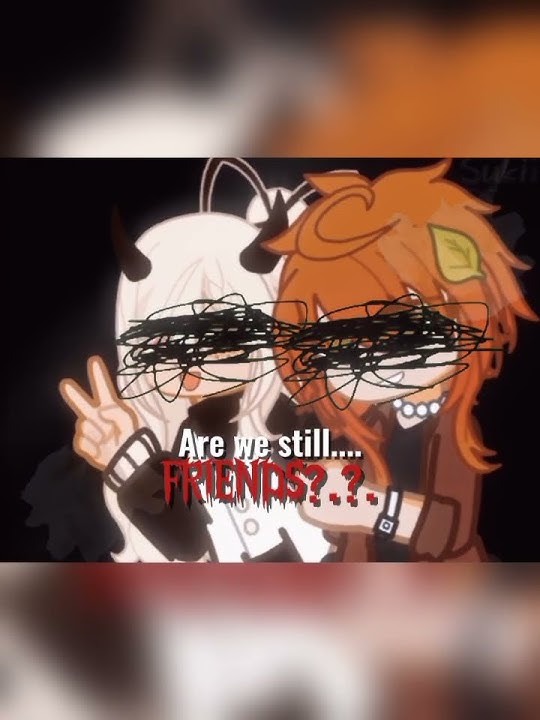 ᴀʀᴇ ᴡᴇ sᴛɪʟʟ ғʀɪᴇɴᴅs?./ #audio #subscribe #gacha #foryou #boostup #subscribers #fyp #fypp #dontflop