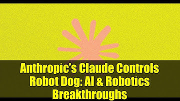 Anthropic’s Claude Controls Robot Dog: AI & Robotics Breakthroughs