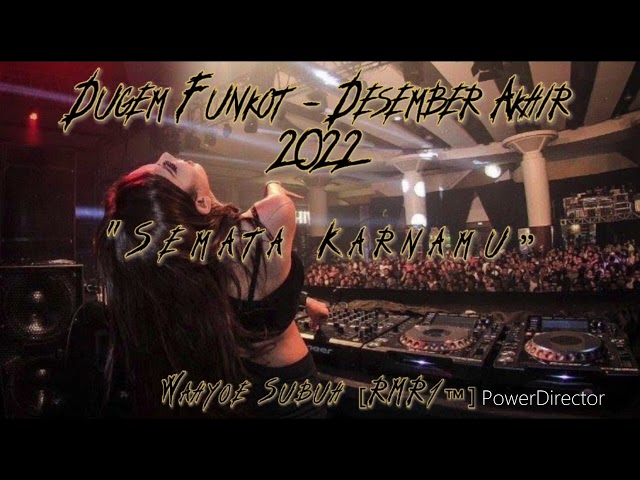 Dugem Funkot _ Desember Akhir 2022_ Semata Karnamu || by || Wahyoe Subuh [RMR1™] class=