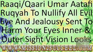 NULLIFY EVIL EYE JEALOUSY SENT TO HARM YOUR EYES INNER OUTER SIGHT VISION LOOKS BY RAQI UMAR AATAFI