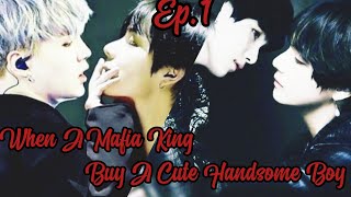 Taegi Ff When A Mafia King Buy A Cute Handsome Boy Ep.1