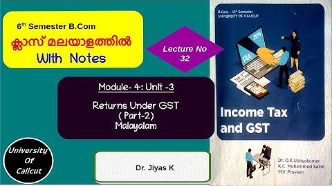 VI Sem/B.Com/IT & GST/Module 4/ Unit 3/Returns Under GST/Part-2/L32 (മലയാളം )