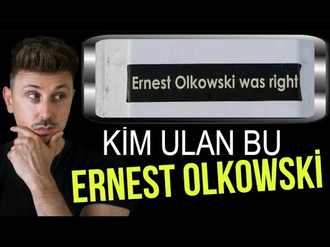 KİM ULAN BU ERNEST OLKOWSKİ DENEN ADAM?