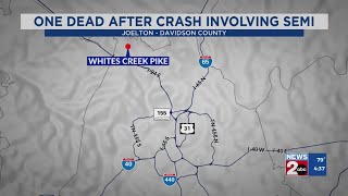 At least 1 dead after crash involving semi-truck on Whites Creek Pike in Joelton