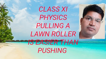 Why pulling a lawn roller is easier than pushing? Friction 11TH PHYSICS