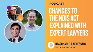 Changes to the NDIS Act Explained with Expert Lawyers  Reasonable & Necessary with Dr George