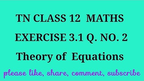 TN 12th maths chapter 3 Theory of equations exercise 3.1 question number 2