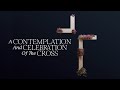 A Contemplation and Celebration of The Cross