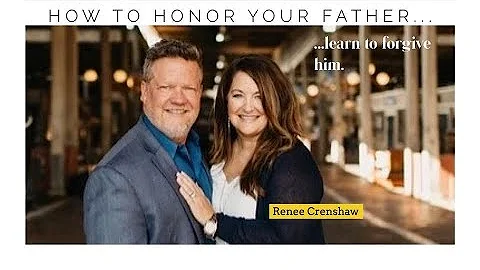 Honor Father by Forgiving Him-Renee Crenshaw