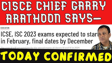 ICSE/ISC 2023 Board Exams | CISCE CHIEF Garry Arathoon Confirmed Dates & Timetable 2023 Must Be Out