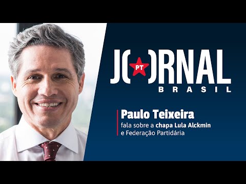 JORNAL PT BRASIL | Paulo Teixeira fala da aliança Lula/Alckmin e Federação Partidária