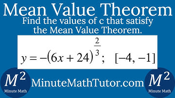 y=-(6x+24)^(2/3); [-4, -1] | Find the values of c that satisfy the Mean Value Theorem