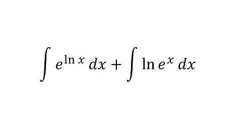 integral of e^(ln x) dx + integral of ln e^(x) dx