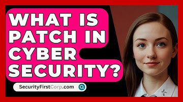 What Is Patch In Cyber Security? - SecurityFirstCorp.com