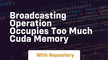 broadcasting operation occupies too much cuda memory