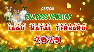 DJ SLOW REMIX - NONSTOP LAGU NATAL TERBARU 2025